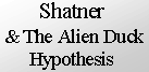 Shatner and the Alien Duck Hypothesis