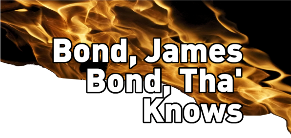 Bond, James Bond, Tha' Knows