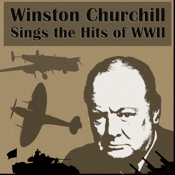 Winston Churchill Sings the Hits of WWII